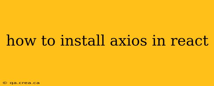 how to install axios in react