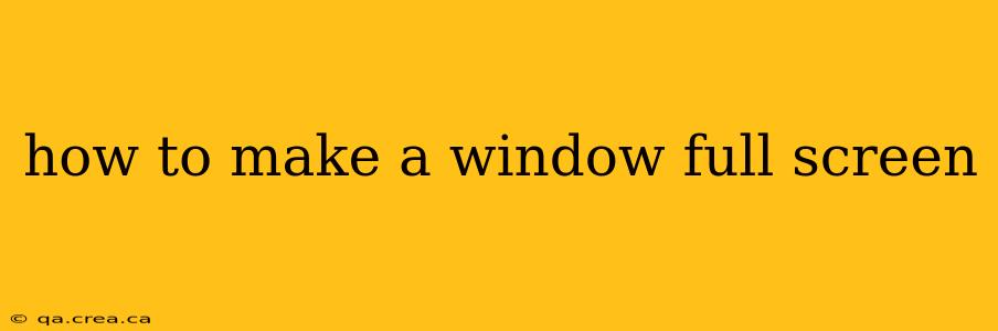 how to make a window full screen
