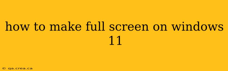 how to make full screen on windows 11