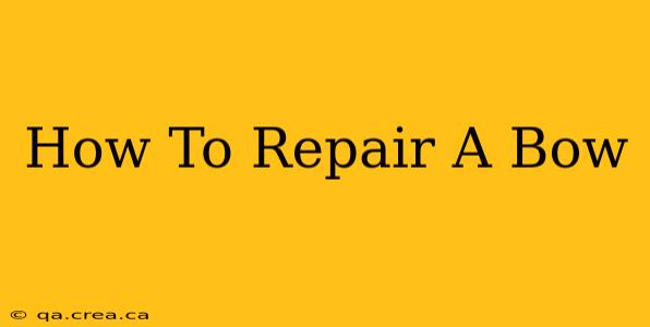 How To Repair A Bow