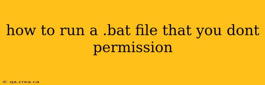 how to run a .bat file that you dont permission