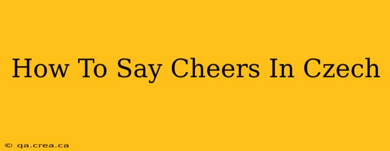 How To Say Cheers In Czech
