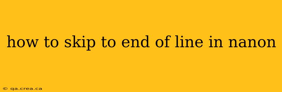 how to skip to end of line in nanon
