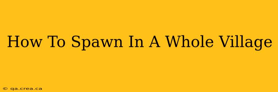 How To Spawn In A Whole Village