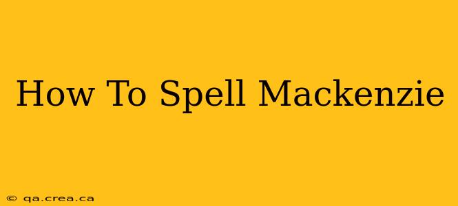How To Spell Mackenzie