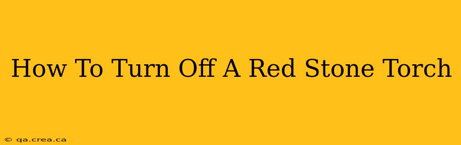 How To Turn Off A Red Stone Torch
