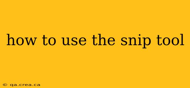 how to use the snip tool