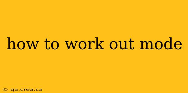 how to work out mode