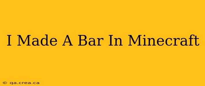 I Made A Bar In Minecraft