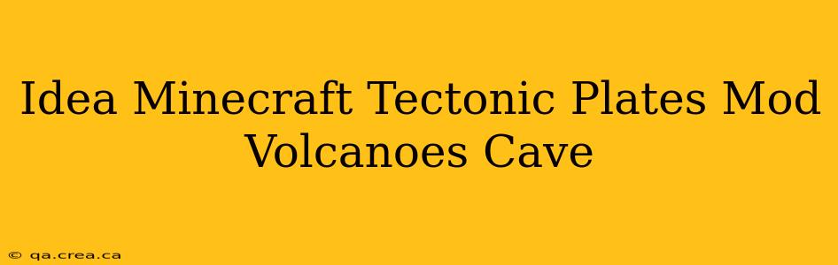 Idea Minecraft Tectonic Plates Mod Volcanoes Cave