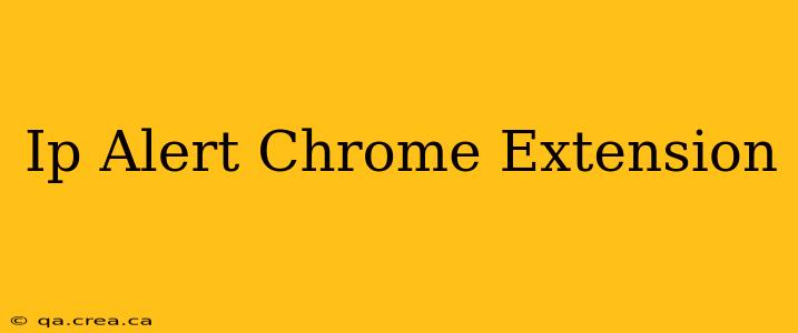 Ip Alert Chrome Extension