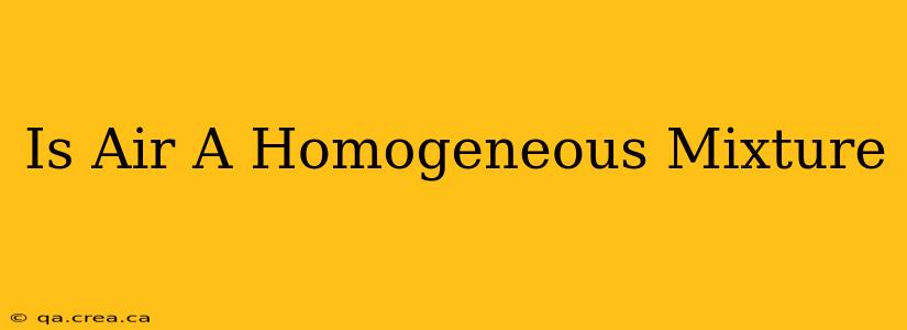 Is Air A Homogeneous Mixture