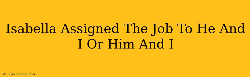 Isabella Assigned The Job To He And I Or Him And I