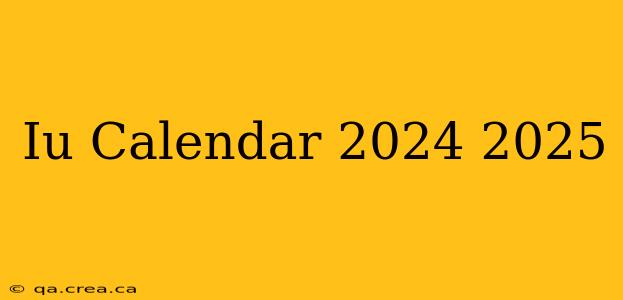 Iu Calendar 2024 2025