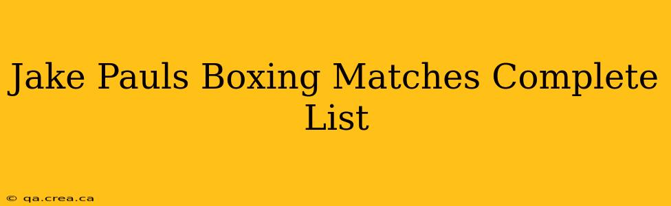 Jake Pauls Boxing Matches Complete List