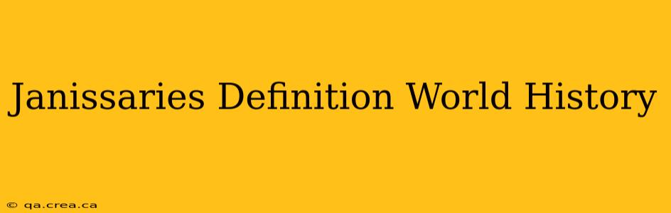 Janissaries Definition World History