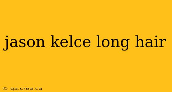 jason kelce long hair