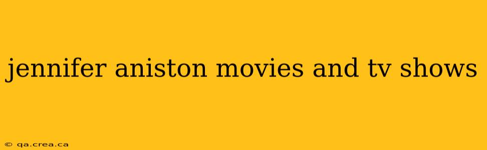jennifer aniston movies and tv shows