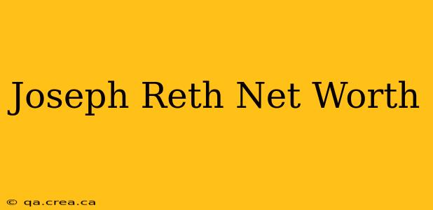 Joseph Reth Net Worth