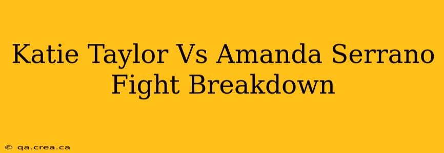Katie Taylor Vs Amanda Serrano Fight Breakdown