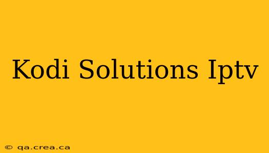 Kodi Solutions Iptv