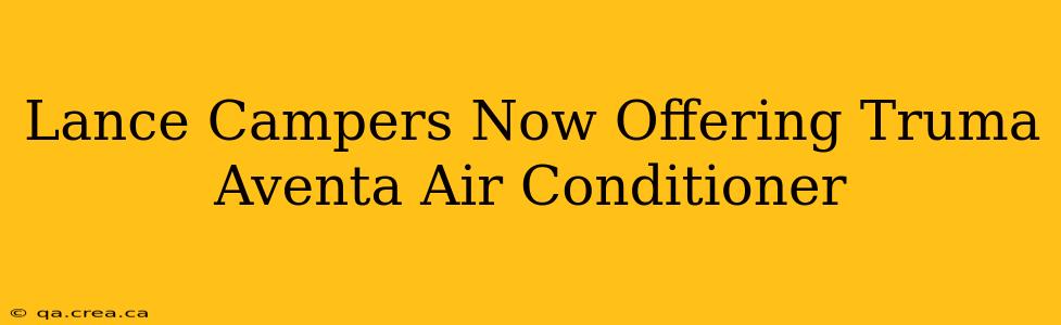 Lance Campers Now Offering Truma Aventa Air Conditioner