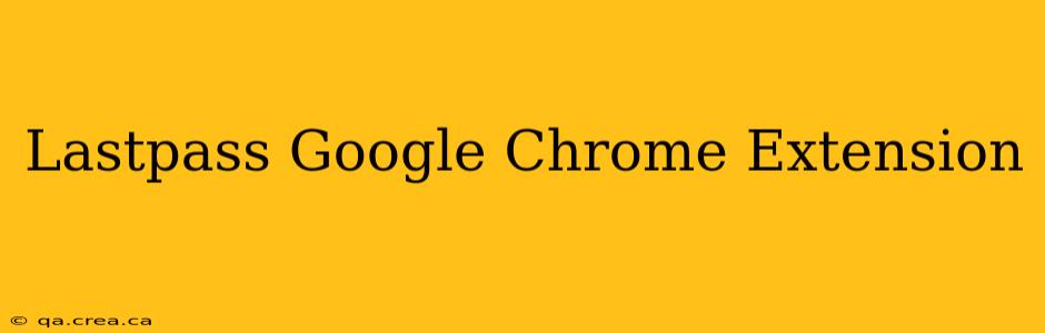 Lastpass Google Chrome Extension