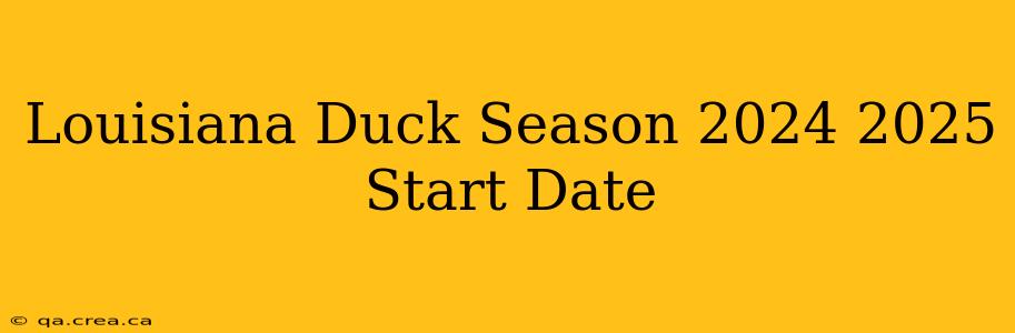 Louisiana Duck Season 2024 2025 Start Date
