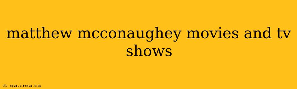 matthew mcconaughey movies and tv shows