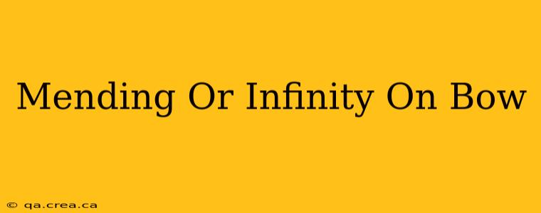 Mending Or Infinity On Bow