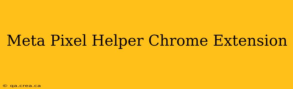 Meta Pixel Helper Chrome Extension