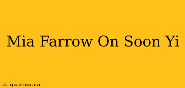 Mia Farrow On Soon Yi