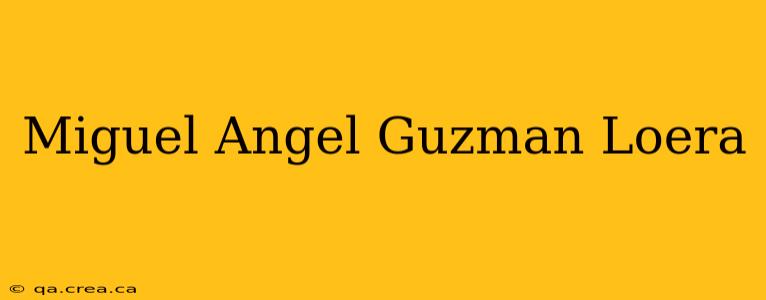 Miguel Angel Guzman Loera