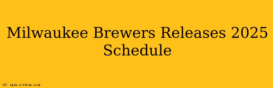 Milwaukee Brewers Releases 2025 Schedule