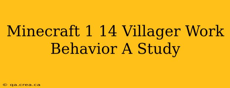 Minecraft 1 14 Villager Work Behavior A Study
