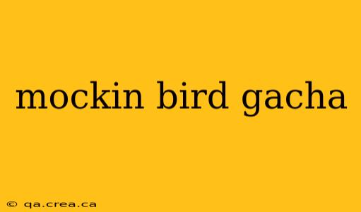 mockin bird gacha