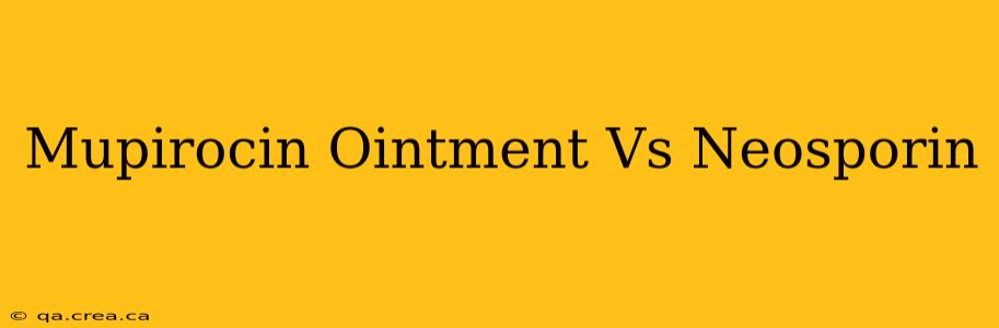 Mupirocin Ointment Vs Neosporin