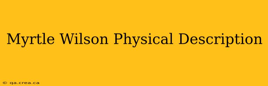 Myrtle Wilson Physical Description