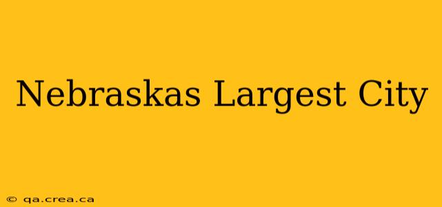 Nebraskas Largest City
