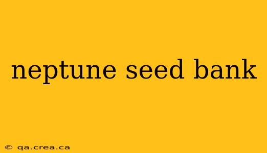 neptune seed bank
