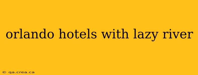 orlando hotels with lazy river