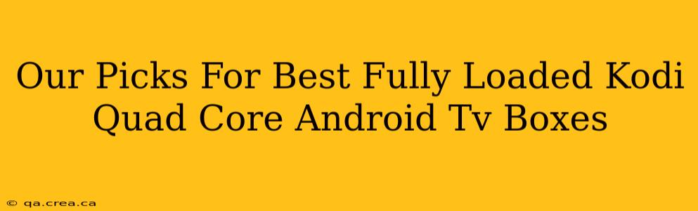 Our Picks For Best Fully Loaded Kodi Quad Core Android Tv Boxes