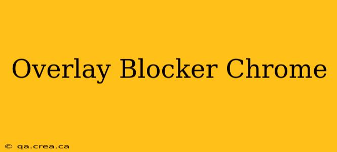 Overlay Blocker Chrome