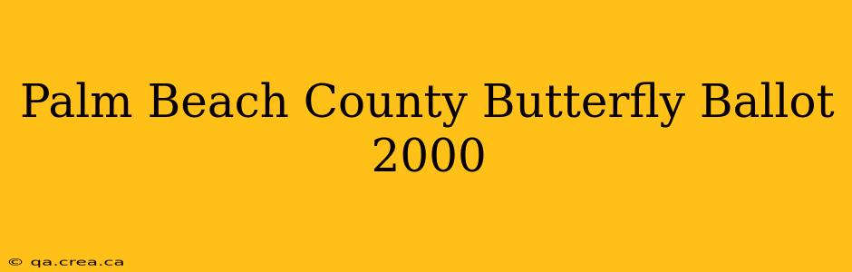 Palm Beach County Butterfly Ballot 2000