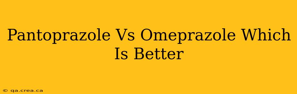 Pantoprazole Vs Omeprazole Which Is Better