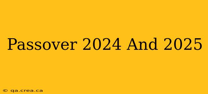 Passover 2024 And 2025