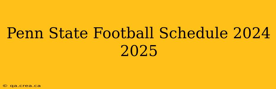Penn State Football Schedule 2024 2025