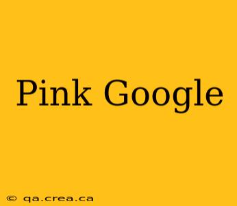 Pink Google