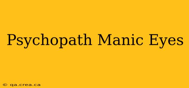 Psychopath Manic Eyes