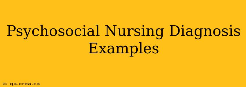 Psychosocial Nursing Diagnosis Examples